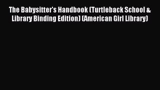 Read The Babysitter's Handbook (Turtleback School & Library Binding Edition) (American Girl