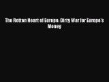 PDF The Rotten Heart of Europe: Dirty War for Europe's Money#  Read Online