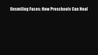 Read Unsmiling Faces: How Preschools Can Heal Ebook Online