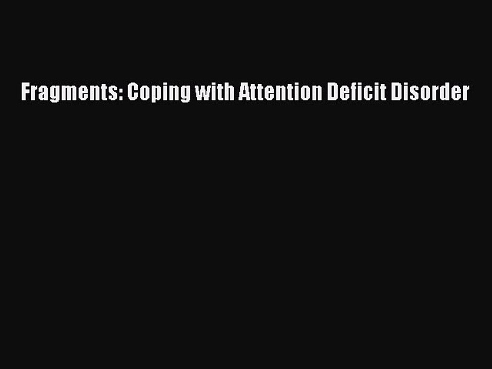 Read Fragments: Coping with Attention Deficit Disorder Ebook Free
