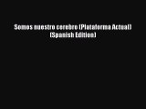 [Read PDF] Somos nuestro cerebro (Plataforma Actual) (Spanish Edition)  Full EBook