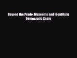 [PDF] Beyond the Prado: Museums and Identity in Democratic Spain Download Online