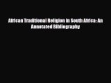 [PDF] African Traditional Religion in South Africa: An Annotated Bibliography Read Full Ebook