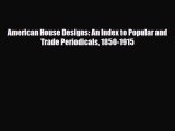 [PDF] American House Designs: An Index to Popular and Trade Periodicals 1850-1915 Download