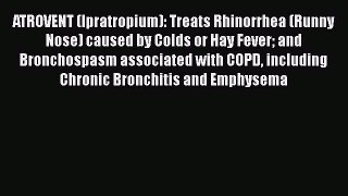 Read ATROVENT (Ipratropium): Treats Rhinorrhea (Runny Nose) caused by Colds or Hay Fever and