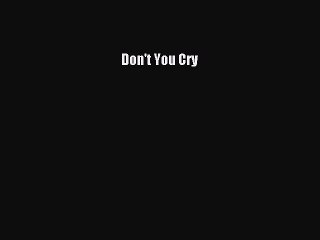 Download Don't You Cry  Read Online