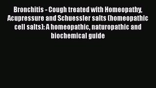 Read Bronchitis - Cough treated with Homeopathy Acupressure and Schuessler salts (homeopathic