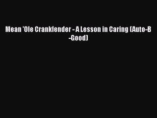 Download Mean 'Ole Crankfender - A Lesson in Caring (Auto-B-Good)  Read Online