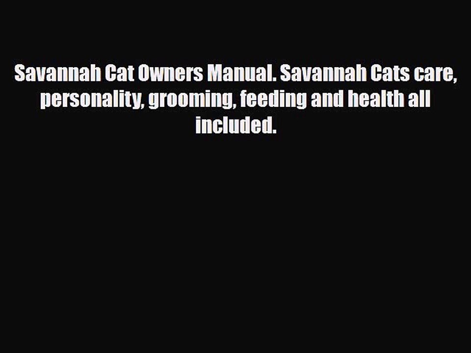 Download Savannah Cat Owners Manual. Savannah Cats care personality grooming feeding and health