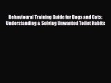 Read Behavioural Training Guide for Dogs and Cats: Understanding & Solving Unwanted Toilet