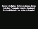 Download Sphynx Cats. Sphynx Cat Owners Manual. Sphynx Cats Care Personality Grooming Health