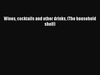 Video herunterladen: Read Wines cocktails and other drinks (The household shelf) Ebook Free