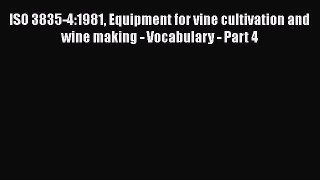 Read ISO 3835-4:1981 Equipment for vine cultivation and wine making - Vocabulary - Part 4 Ebook