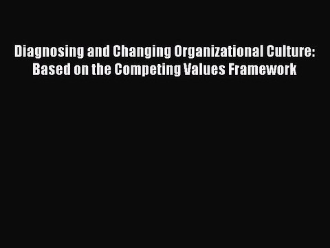 [PDF] Diagnosing and Changing Organizational Culture: Based on the Competing Values Framework