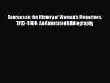 [PDF] Sources on the History of Women's Magazines 1792-1960: An Annotated Bibliography Read