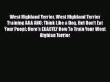 Read West Highland Terrier West Highland Terrier Training AAA AKC: Think Like a Dog But Don't
