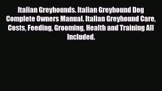 Read Italian Greyhounds. Italian Greyhound Dog Complete Owners Manual. Italian Greyhound Care