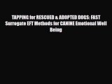 Download TAPPING for RESCUED & ADOPTED DOGS: FAST Surrogate EFT Methods for CANINE Emotional