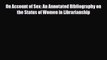 [PDF] On Account of Sex: An Annotated Bibliography on the Status of Women in Librarianship