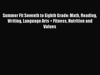 Read Summer Fit Seventh to Eighth Grade: Math Reading Writing Language Arts + Fitness Nutrition