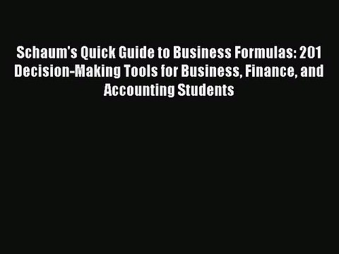 [Read PDF] Schaum's Quick Guide to Business Formulas: 201 Decision-Making Tools for Business