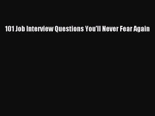 [Read PDF] 101 Job Interview Questions You'll Never Fear Again Download Free
