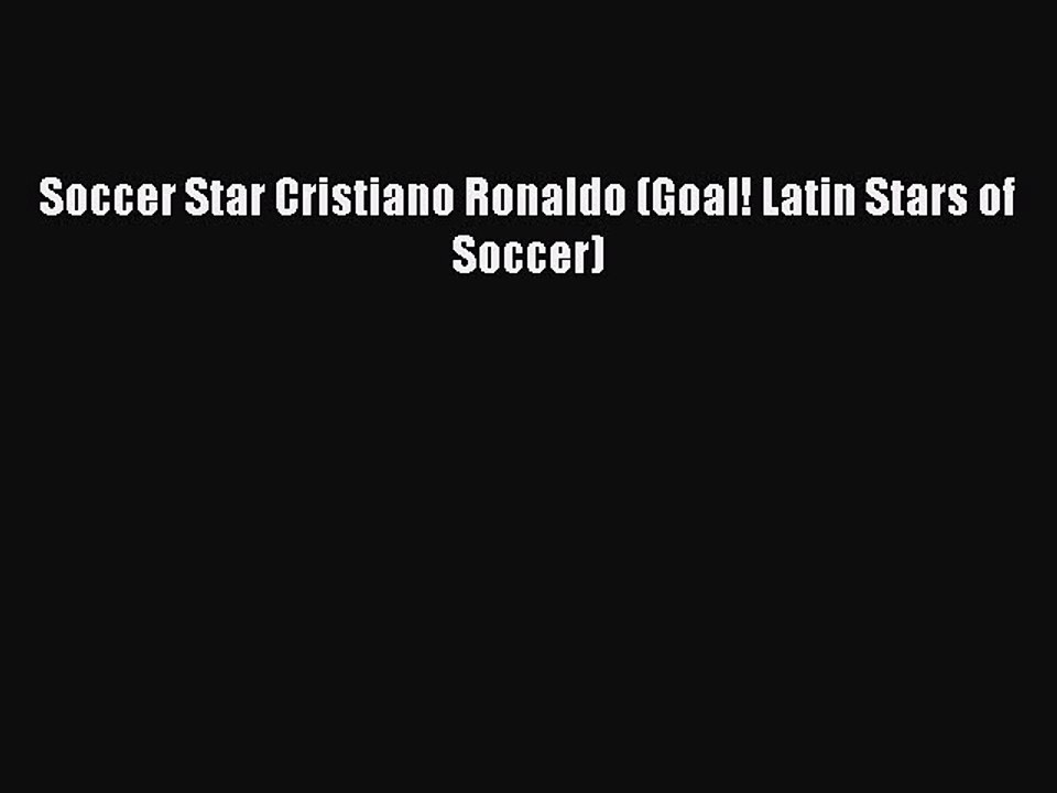 PDF Soccer Star Cristiano Ronaldo (Goal! Latin Stars of Soccer) Free Books