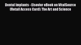 Read Dental Implants - Elsevier eBook on VitalSource (Retail Access Card): The Art and Science