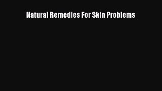 Read Natural Remedies For Skin Problems Ebook Free