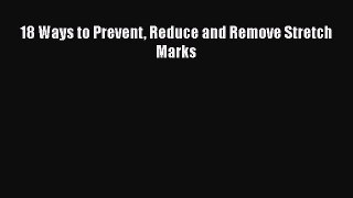 Read 18 Ways to Prevent Reduce and Remove Stretch Marks PDF Free