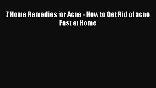 Read 7 Home Remedies for Acne - How to Get Rid of acne Fast at Home Ebook Free