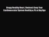 PDF Bragg Healthy Heart Revised: Keep Your Cardiovascular System Healthy & Fit at Any Age Free