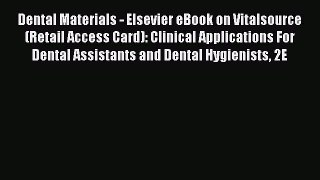 Read Dental Materials - Elsevier eBook on Vitalsource (Retail Access Card): Clinical Applications