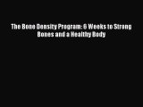 Read The Bone Density Program: 6 Weeks to Strong Bones and a Healthy Body Ebook Free