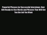 READ book Powerful Phrases for Successful Interviews: Over 400 Ready-to-Use Words and Phrases