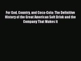 [Read PDF] For God Country and Coca-Cola: The Definitive History of the Great American Soft