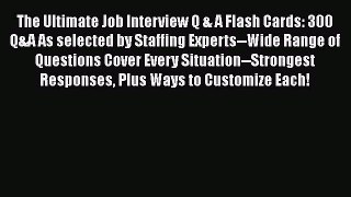 READ book The Ultimate Job Interview Q & A Flash Cards: 300 Q&A As selected by Staffing Experts--Wide
