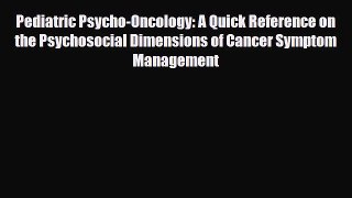 Read Pediatric Psycho-Oncology: A Quick Reference on the Psychosocial Dimensions of Cancer