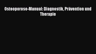 Read Osteoporose-Manual: Diagnostik Prävention und Therapie PDF Online