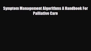 Read Symptom Management Algorithms A Handbook For Palliative Care Book Online