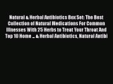 Read Natural & Herbal Antibiotics Box Set: The Best Collection of Natural Medications For Common