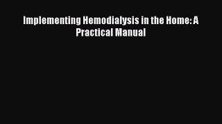 Read Implementing Hemodialysis in the Home: A Practical Manual Ebook Online