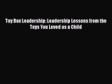 [Read PDF] Toy Box Leadership: Leadership Lessons from the Toys You Loved as a Child  Full