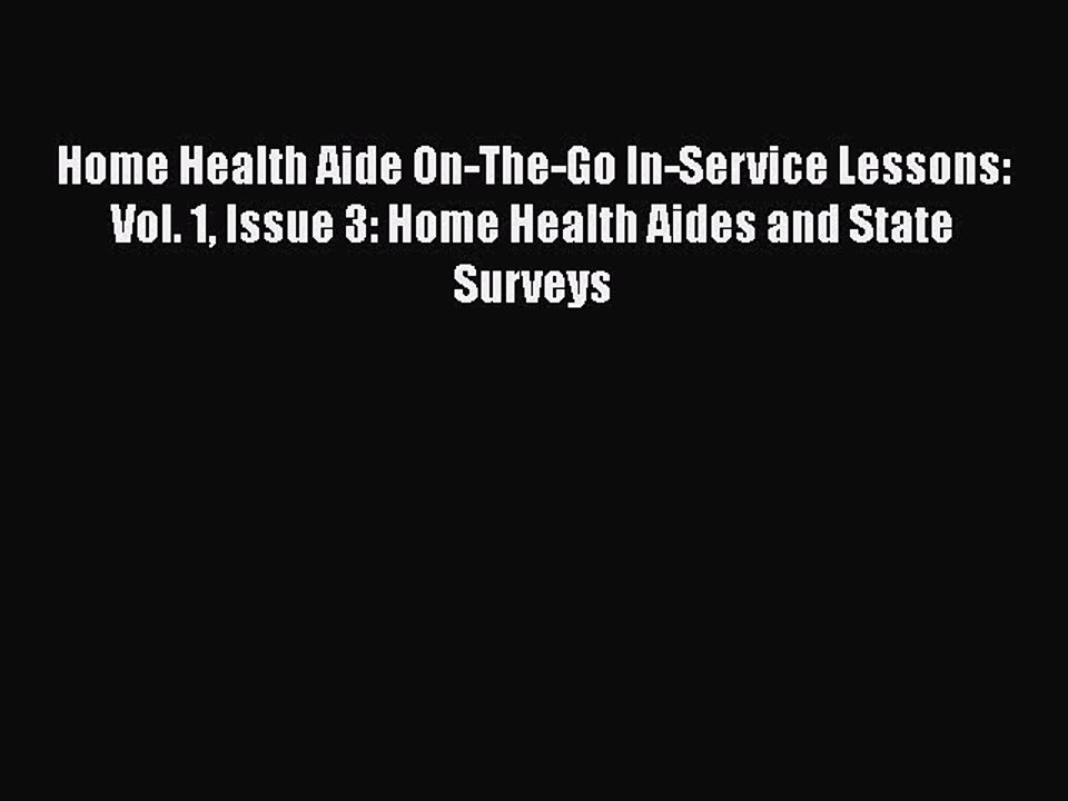 Read Home Health Aide On-The-Go In-Service Lessons: Vol. 1 Issue 3: Home Health Aides and State