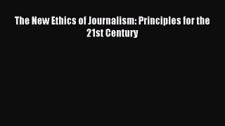 [Read PDF] The New Ethics of Journalism: Principles for the 21st Century Ebook Free