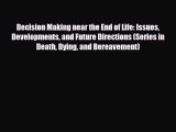 Read Decision Making near the End of Life: Issues Developments and Future Directions (Series