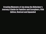 Read Creating Moments of Joy along the Alzheimer's Journey: A Guide for Families and Caregivers