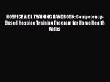 Read HOSPICE AIDE TRAINING HANDBOOK: Competency-Based Hospice Training Program for Home Health