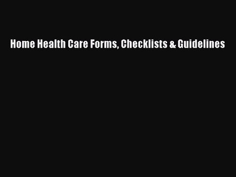 Read Home Health Care Forms Checklists & Guidelines PDF Online