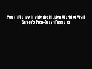 [Read PDF] Young Money: Inside the Hidden World of Wall Street's Post-Crash Recruits Ebook